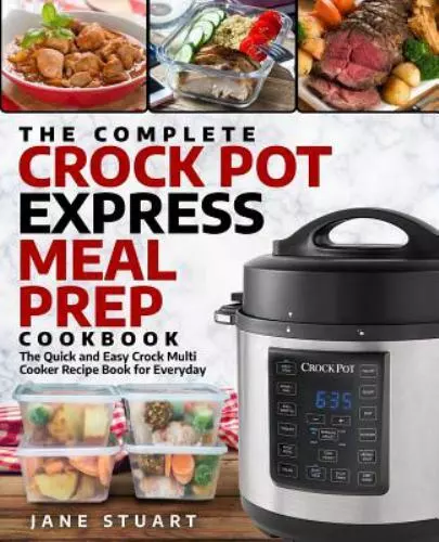 The Complete Crock Pot Express Meal Prep Cookbook: The Quick and Easy Crock...