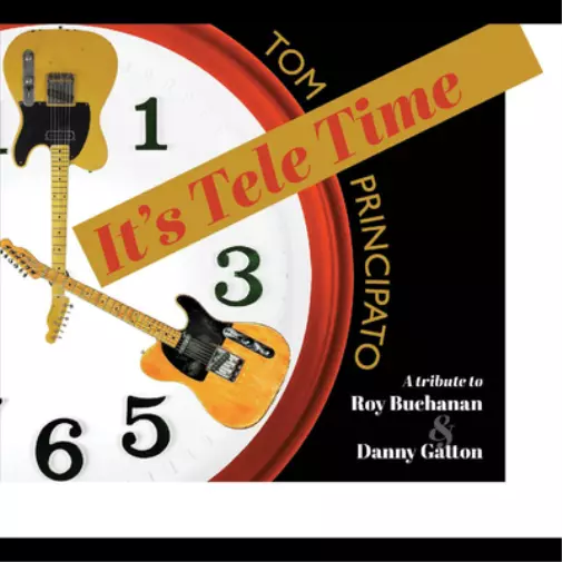 Tom Principato It's Tele Time! A Tribute to Roy Buchanan & Danny Gatton (CD)