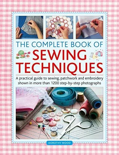 The Complete Book of sewing Techniques: a practical guide to sewing, patchwork a