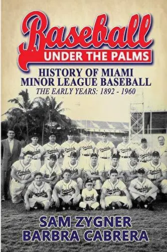 Baseball Under the Palms: The History of Miami Minor League Baseball - The Ea<|