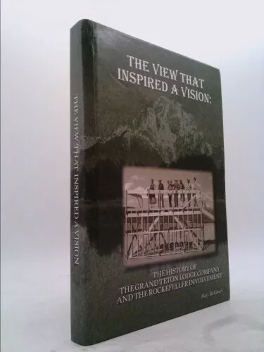 The View That Inspired A Vision: The History of the Grand Teton Lodge Company...