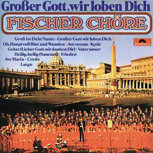 Fischer Chöre - Grosser Gott Wir Loben Dich