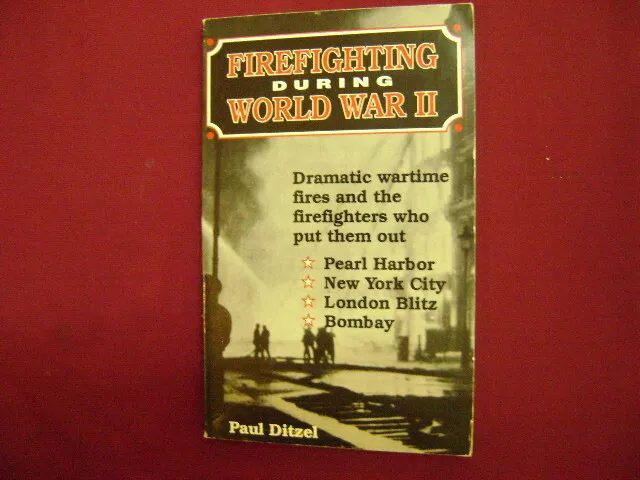 Ditzel, Paul. Firefighting During World War II. Dramatic Wartime Fires and the F