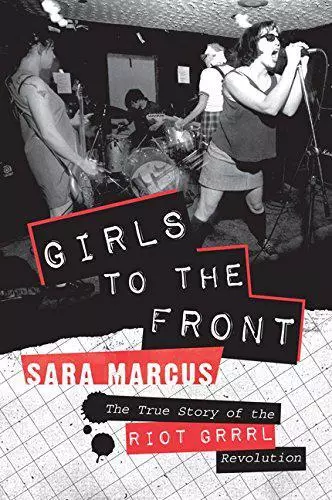 Filles Pour The Avant : True Story De Riot Grrrl Revolution Par Sara Marcus