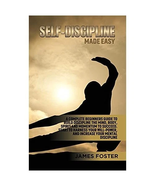 SELF-DISCIPLINE MADE EASY: A Complete Beginners Guide to Build ...