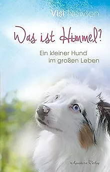 Was ist Himmel?: Ein kleiner Hund im großen Leben v... | Buch | Zustand sehr gut