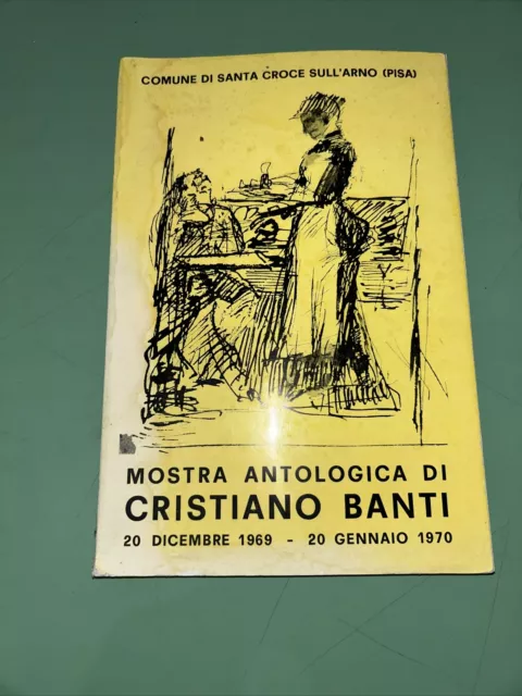 Mostra Antologica Di Cristiano Banti - 1969/1970 Santa Croce Sull’ Arno Comune