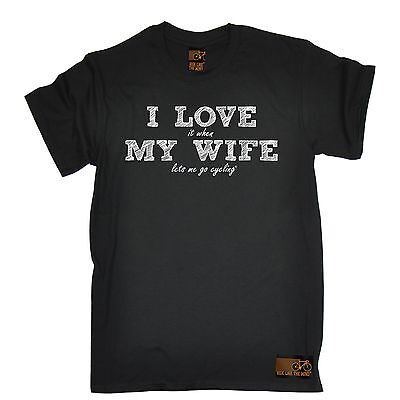 I Love It When My Wife Lets Me Go Cycling T-SHIRT Tee Bike birthday fashion gift