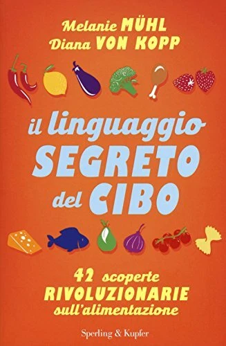 linguaggio segreto del cibo 42 scoperte rivoluzionarie von kopp diana 8820061953