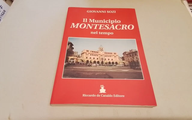 G. Sozi IL MUNICIPIO MONTESACRO NEL TEMPO. Riccardo de Cataldo Ed., 2gn26 G. Sozi IL MUNICIPIO MONTESACRO NEL TEMPO. Riccardo de Cataldo Ed., 2gn26
