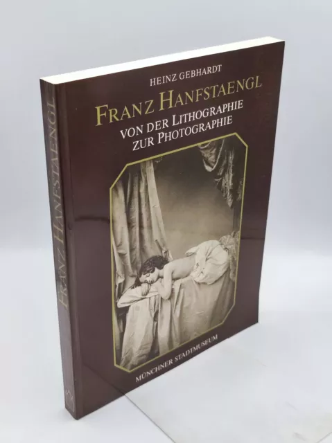 Franz Hanfstaengl : von der Lithographie zur Photographie Gebhardt, Heinz und Fr