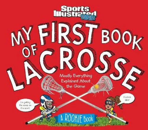 My First Book of Lacrosse: A Rookie Book by Editors of Sports Illustrated Kids