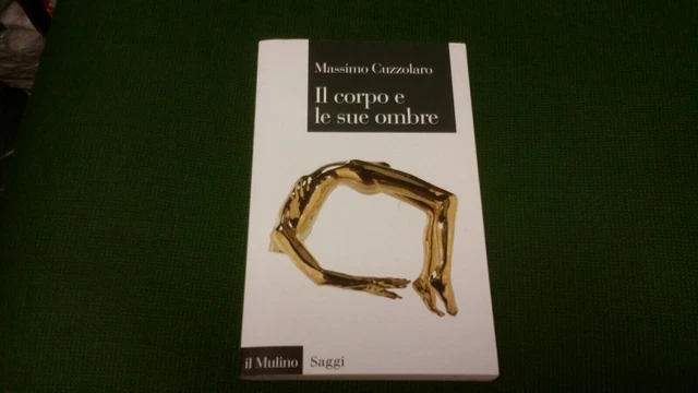 IL CORPO E LE SUE OMBRE - CUZZOLARO M. - Il Mulino 2017, 17ag21 IL CORPO E LE SUE OMBRE - CUZZOLARO M. - Il Mulino 2017, 17ag21