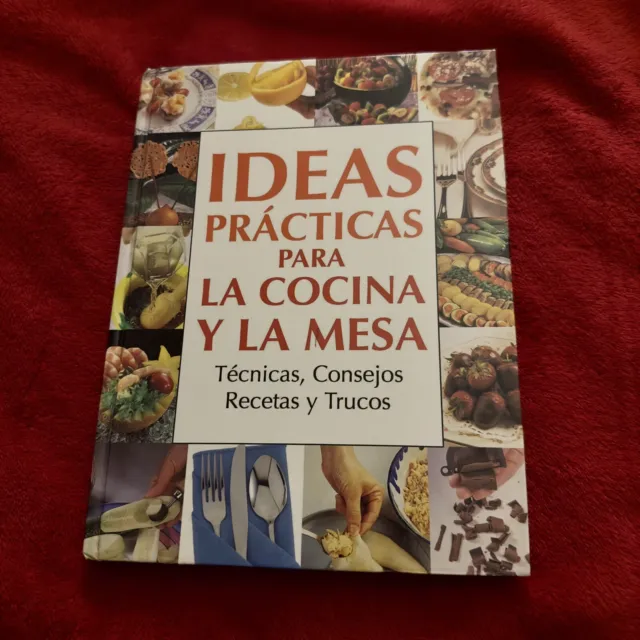 Ideas Prácticas Para La Cocina Y La Mesa: Técnicas, Consejos Recetas y Trucos (S)