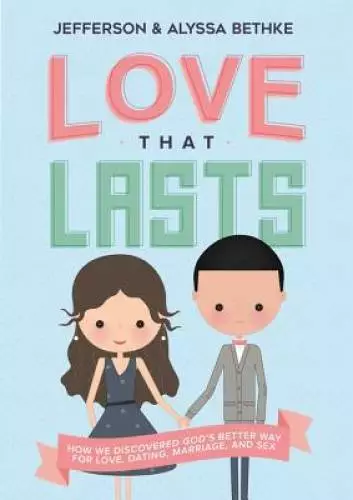 Love That Lasts: How We Discovered God's Better Way for Love, Dating, Mar - GOOD