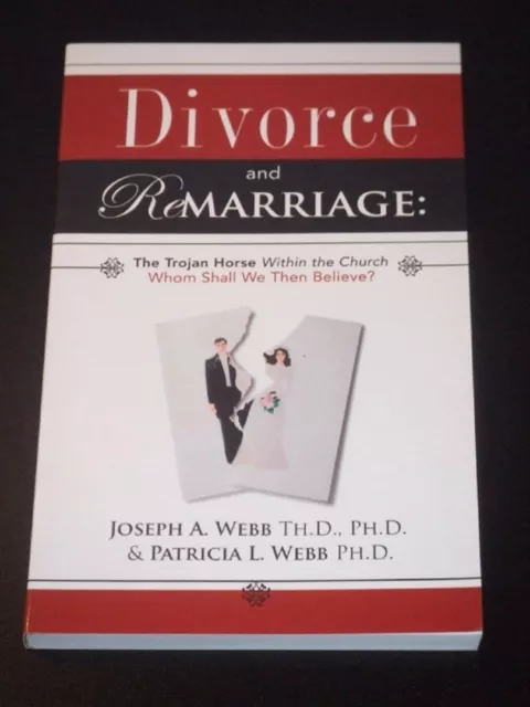 DIVORCE & REMARRIAGE Trojan Horse Within the Church by Patricia&Joseph Webb NEW