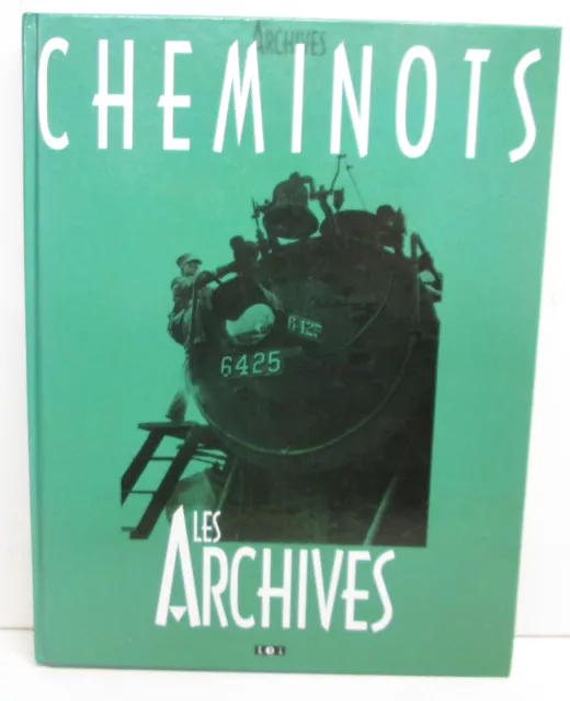 " CHEMINOTS - Les ARCHIVES " Livre 219 pages - Superbes illustrations