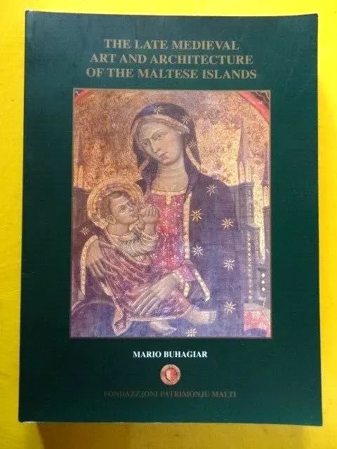 Mario Buhagiar Late Medieval Art and Architecture of the Maltese Islands Malte