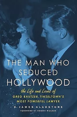 The Man Who Seduced Hollywood Life Loves Greg Bautzer by Gladstone B James