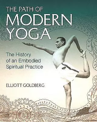 The Path of Modern Yoga The History of an Embodied