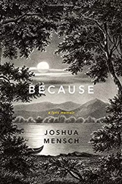 Because : A Lyric Memoir Hardcover Joshua Mensch