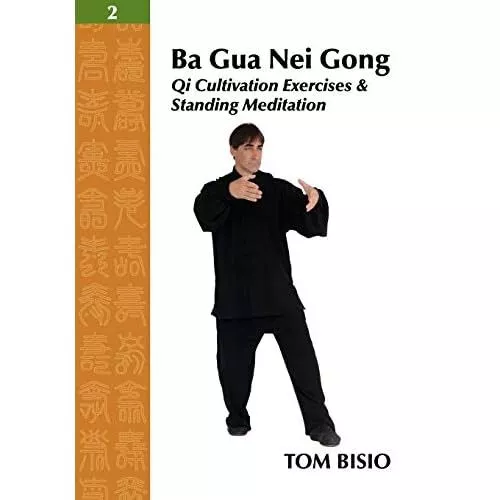 Ba Gua Nei Gong Vol. 2: Qi-Kultivierungsübungen und St-Taschenbuch NEU Tom Bisi