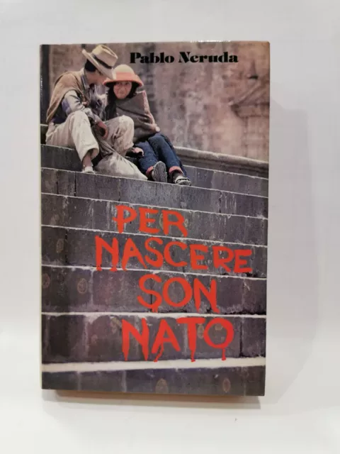 Pablo Neruda - PER NASCERE SONO NATO - Club Italiano dei Lettori - 1980