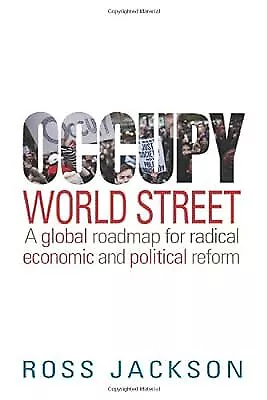 Occupy World Street: A Global Roadmap for Radical Economic and Political Reform,