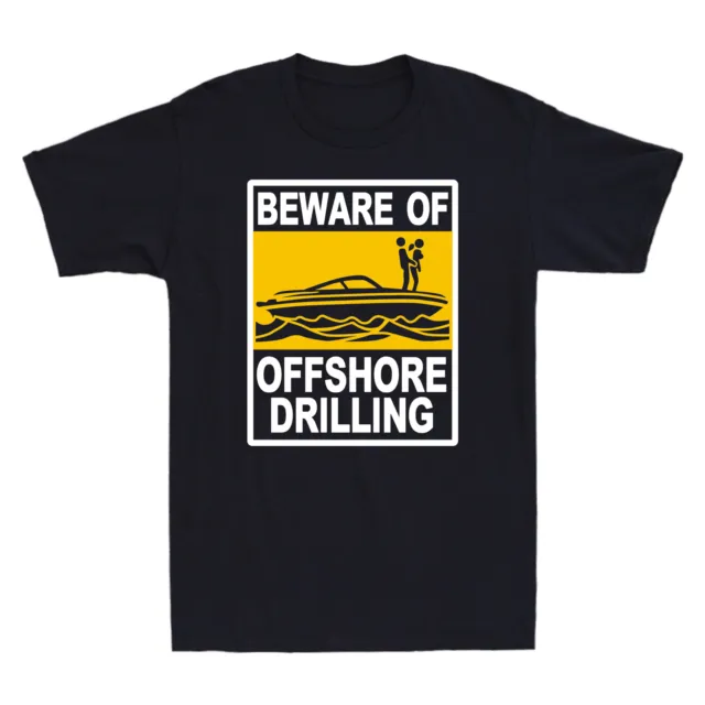 Beware Of Offshore Drilling Novelty Men's Short Sleeve T-Shirt Humor Gift Tee