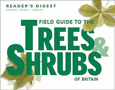 Readers Digest : Field Guide to the Trees and Shrubs of B FREE Shipping, Save £s