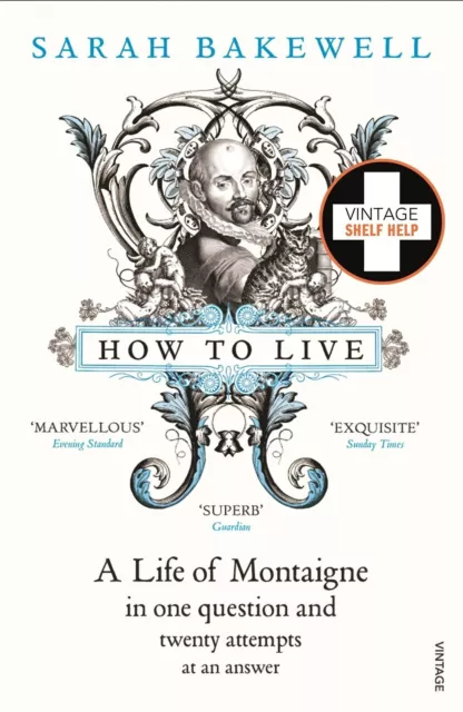 How to Live: A Life of Montaigne in one question and twenty attempts at an...