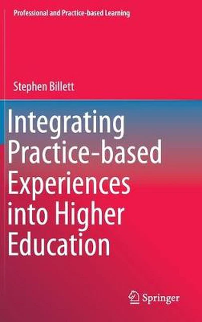 Integrating Practice-based Experiences into Higher Education by Stephen Billett