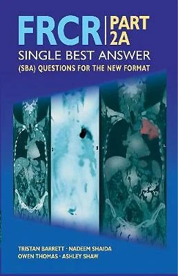 FRCR PART 2A  Single Best Answer SBA Questions for the New Format, Dr Tristan Ba