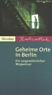 Geheime Orte in Berlin. Ein ungewöhnlicher Wegweiser | Buch | Zustand gut