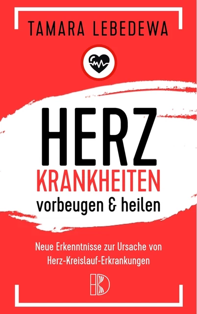 Herzinfarkt vorbeugen und heilen | Tamara Lebedewa | Deutsch | Taschenbuch