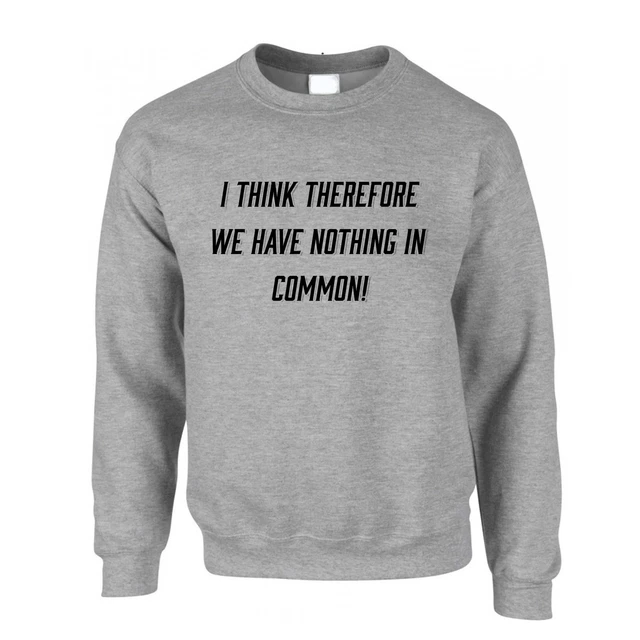 Novelty Jumper I Think, We Have Nothing in Common Quote Parody Rude Joke