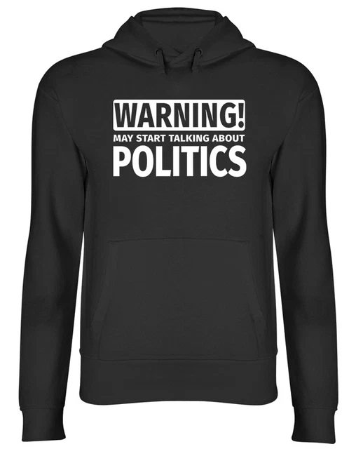 Warning May Start Talking about Politics Hooded Top Mens Womens Hoodie
