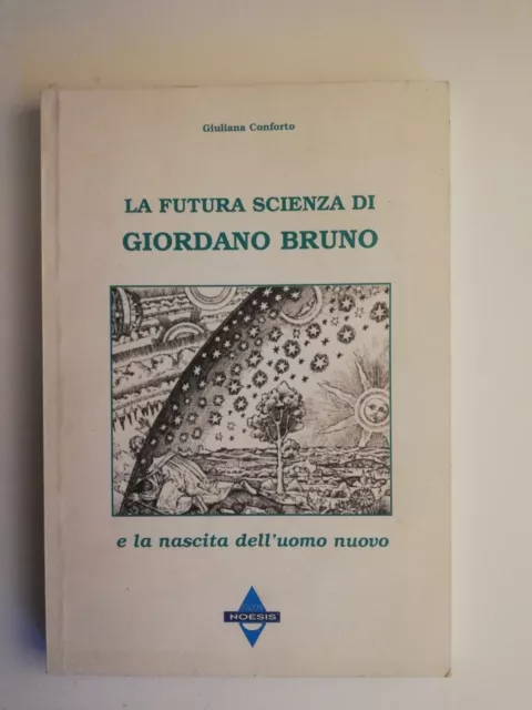 La Futura Scienza Di Giordano Bruno E La Nenascita Dell'uomo Nuovo - G Conforto