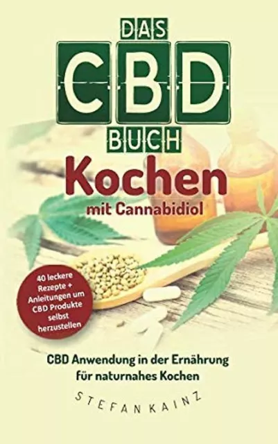 Das CBD Buch - Kochen mit Cannabidiol: CBD Anwendung in der Ernährung für naturn