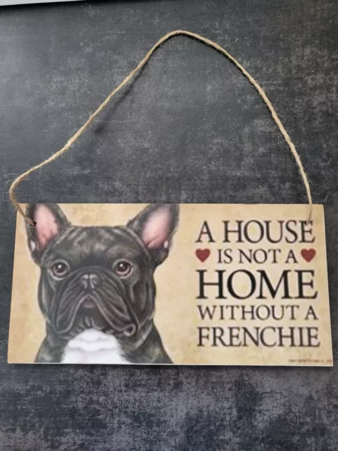 A HOUSE IS NOT A HOME WITHOUT A FRENCHIE- WOODEN PLAQUE - 20cm x 10cm