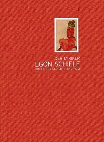 Der Lyriker Egon Schiele. Briefe und Gedichte 1910-1912 aus der Sammlung Leopold