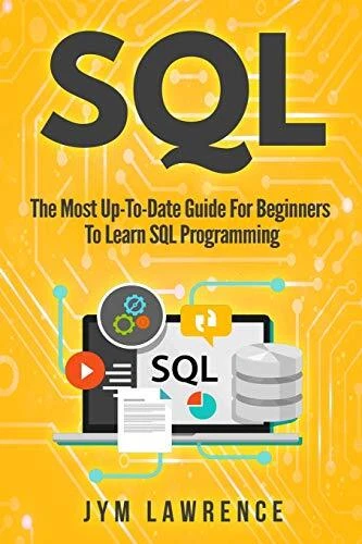SQL: THE MOST Up-To-Date Guide For Beginners To Learn SQL Programming ...