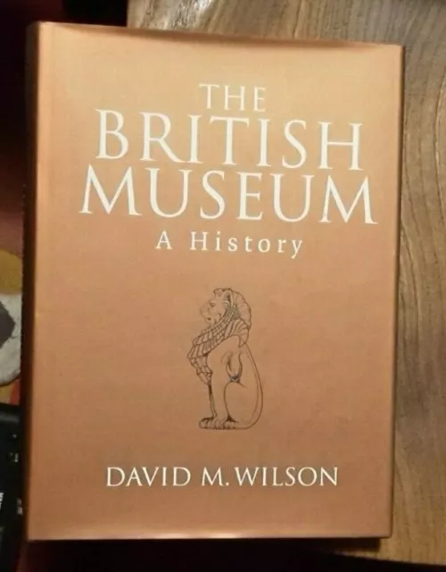 The British Museum: A History by David M Wilson Hardback Book