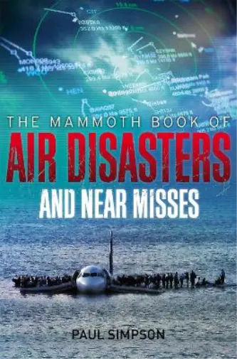 Paul Simpson The Mammoth Book of Air Disasters and Near Misses (Poche)