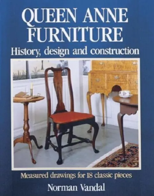 Queen Anne Furniture : History, Design and Construction Norman L.