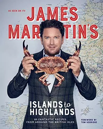 James Martin's Islands to Highlands: 80 Fantastic Recipes fro... by James Martin