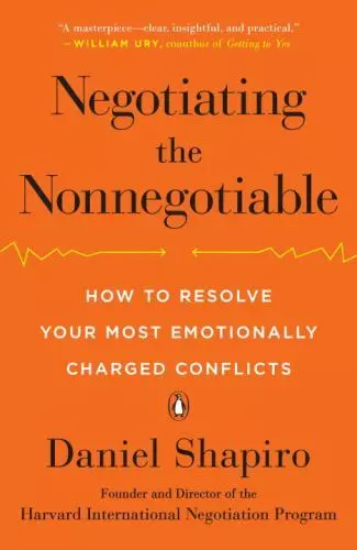 Negotiating the Nonnegotiable: How to Resolve Your Most Emotionally Charged Conf
