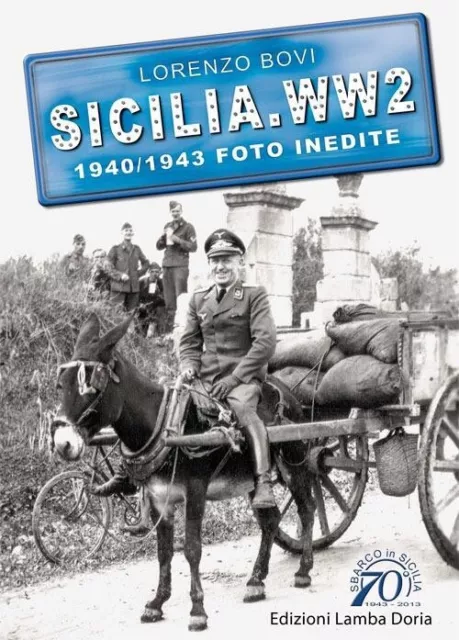 Sicilia. WW2 seconda guerra mondiale. Foto inedite. Vol. 1: 1940-1943