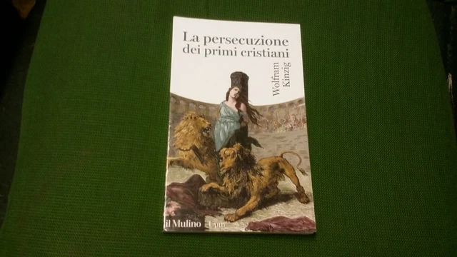La persecuzione dei primi cristiani - Kinzig W. -Il Mulino - 2021, 11mg21