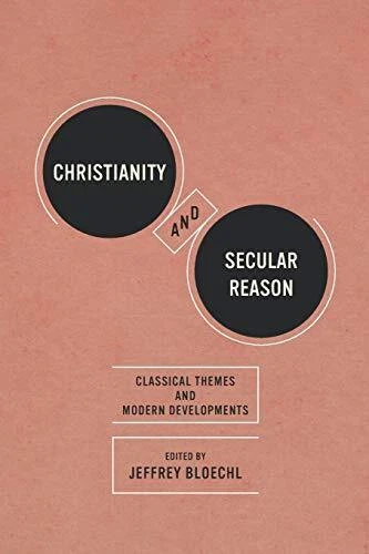 CHRISTIANITY AND SECULAR REASON: CLASSICAL THEMES AND By Jeffrey Bloechl *Mint*